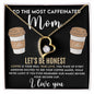To The Most Caffeinated Mom Forever Love Necklace