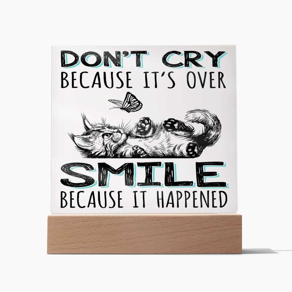 Don't Cry Because It's Over Acrylic Plaque