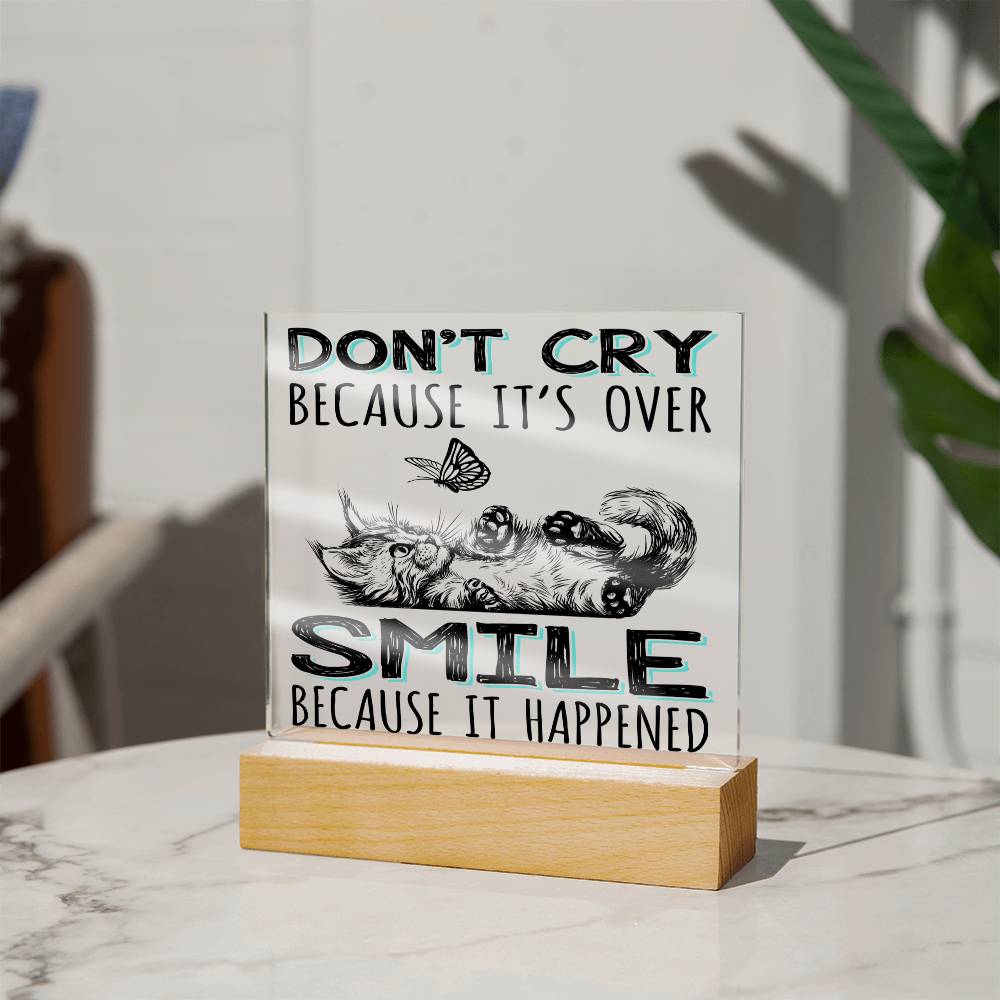 Don't Cry Because It's Over Acrylic Plaque