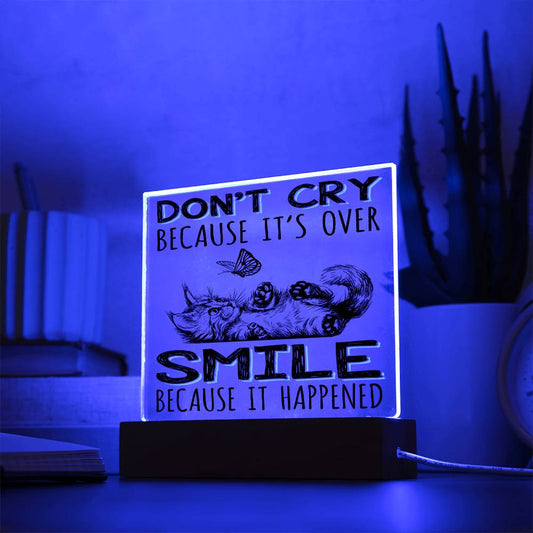 Don't Cry Because It's Over Acrylic Plaque